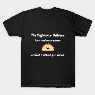 The Difference Between Tacos And Your Opinion T-Shirt